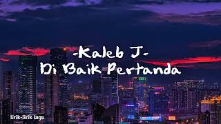 Kaleb J - Di balik Pertanda || LIRIK LAGU