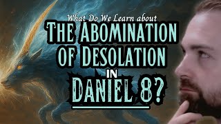 Explaining Daniel 8: Antiochus Epiphanes & the 1st Abomination of Desolation