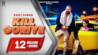 KILL GORIYE : Gurj Sidhu | Official Music Video | Sukh Sandhu | Kaos Productions | 2020