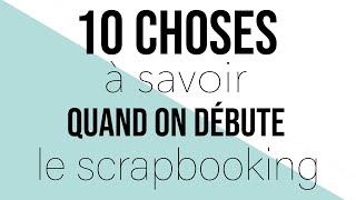 SCRAPBOOKING { DÉBUTANT } 10 choses à savoir quand on commence à scrapper I LYDILLE