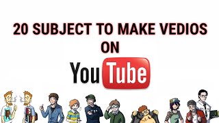 20 subject to make vedio on YouTube