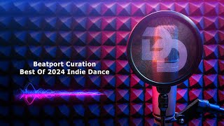 Beatport Curation┃Best Of 2024┃Indie Dance