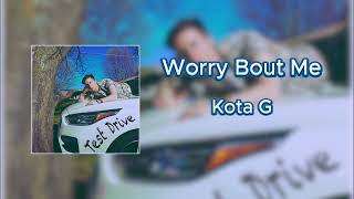 Kota G - Worry Bout Me (Official Audio)