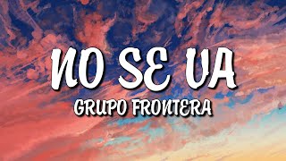 NO SE VA - GRUPO FRONTERA ~ VIDEO LETRA