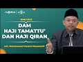 Dam (Denda) Haji Tamattu dan Qiran - Ust. M. Faeshol Muzammil