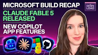 The Download: Claude Fable 5, new Copilot features, Microsoft Build recap & more