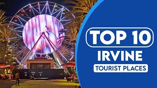10 Best Tourist Places To Visit In Irvine | Irvine Travel Guide | 2023