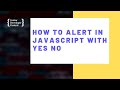 How To Alert In JavaScript With Yes / No