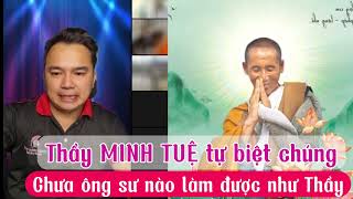 Thầy MINH TUỆ tự làm điều mà chưa ÔNG SƯ nào làm được (biệt chúng)