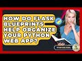 How Do Flask Blueprints Help Organize Your Python Web App? - Python Code School
