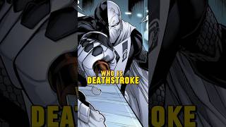 Who is Deathstroke #dc #comics #shorts #deathstroke