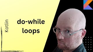 do-while loops -- Kotlin tutorial [Part 9]