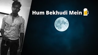 KING | HUM BEKHUDI MEIN🍺 | LYRICAL SONGS