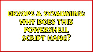 DevOps & SysAdmins: Why does this PowerShell script hang?