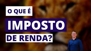 O que é Imposto de Renda?