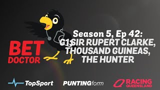 Bet Doctor - Season 5, Ep 42 | 'G1 Sir Rupert Clarke, Thousand Guineas, The Hunter'