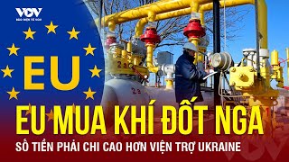 EU không dứt nổi năng lượng Nga, rót tiền mua khí đốt với số lượng kỷ lục, cao hơn viện trợ Ukraine