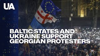 Baltic States and Ukraine Support Georgian Protesters