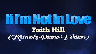 IF I'M NOT IN LOVE - Faith Hill (KARAOKE PIANO VERSION)