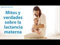 Mitos y verdades sobre la lactancia materna | #Conectacontuhijo