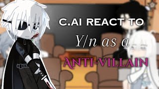 C.ai React To Y/N As A Anti-Villain | 2X | [COMPLETED VER]