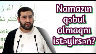 Namazın qəbul olmaqnı istəyirsən? Hacı Surxay 2020