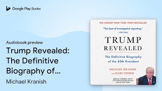 Trump Revealed: The Definitive Biography of the… by Michael Kranish · Audiobook preview