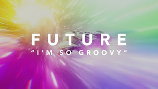 Future - I'm So Groovy (Official Lyric Video)