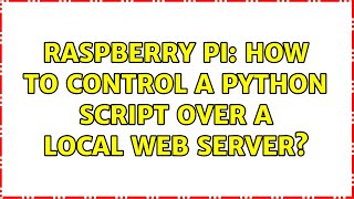 Raspberry Pi: How to control a python script over a local web server?