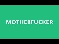 How To Pronounce Motherfucker - Pronunciation Academy