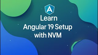 Angular 19 setup with NVM (node) setup