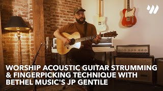 Worship Acoustic Guitar Strumming & Fingerpicking Technique with Bethel Music's JP Gentile