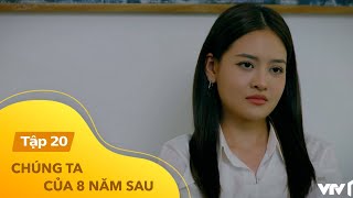 Chúng ta của 8 năm sau Tập 20 | Đã đến lúc Như Ý phải công nhận tài năng của Dương?