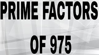 PRIME FACTORS OF 975