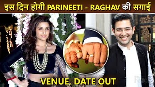 Parineeti Chopra - Raghav Chadha To Get Engaged On This Day | Interesting Details Out