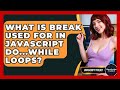 What Is Break Used For In JavaScript Do...while Loops? - JavaScript Toolkit