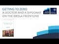 Getting to Zero: A Doctor and a Diplomat on the Ebola Frontline