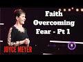 Faith Overcoming Fear - Pt 1 | Enjoying Everyday Life | Joyce Meyer