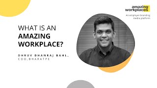 What is an Amazing Workplace : Listen to Dhruv Dhanraj Bahl, COO, Bharat Pe