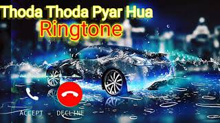 Thoda Thoda Pyar Hua Tumse /New Love Ringtone 2021