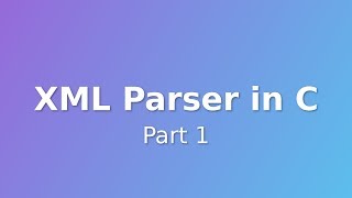 Makefiles and File Readers - XML Parser in C (Part 1)