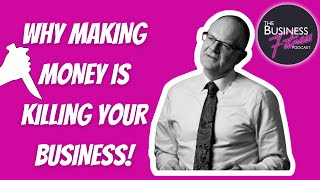 Ep 3. WHY MAKING MONEY IS KILLING YOUR BUSINESS! With special guest John Heenan