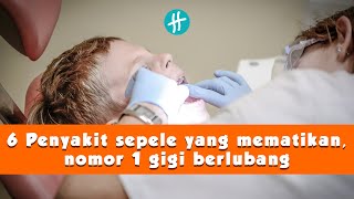 6 Penyakit sepele yang mematikan, nomor 1 gigi berlubang!