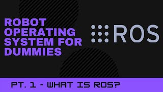 What is ROS? - ROS for Dummies Pt. 1