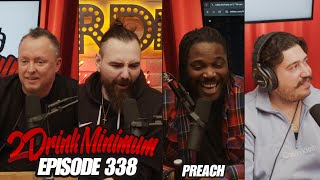 2 Drink Minimum | Episode 338 W/ Preach