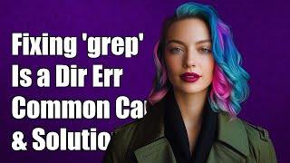 Fixing 'grep: find: Is a directory' Error: Common Causes and Solutions