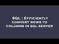 SQL : Efficiently convert rows to columns in sql server