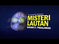 Menyingkap Misteri Lautan -  Part 2: Pedalaman #AlamSemenit