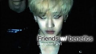 || FRIENDS WITH BENEFITS 🥀🖤🐈‍⬛|| ^bangchan POV^ [REQUESTED]‼️ -I’m so sorry  ihad exams😢]