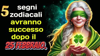 5 segni zodiacali avranno successo dopo il 25 febbraio